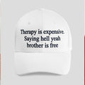 Therapy Is Expensive Saying Hell Yeah Brother Is Free Hat