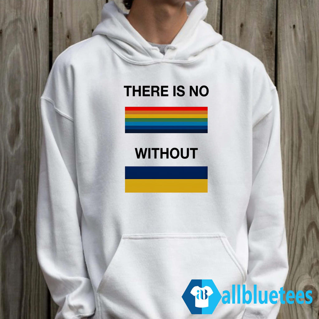There Is No Rainbow Without Yellow And Blue Shirt