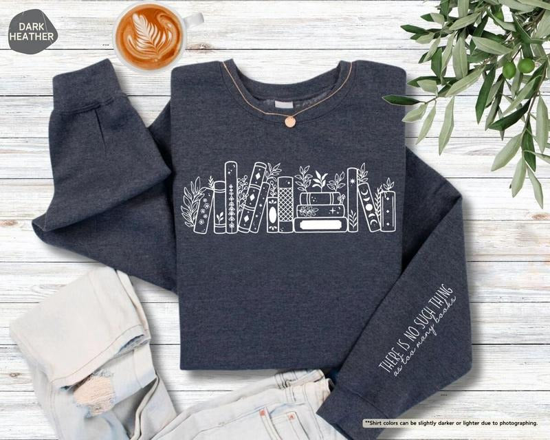 There Is No Such Thing As Too Many Books Sweatshirt, Book Lover Hoodie, Reading Sweater, Bookish Hoodie, Book Lover Sweater, Bookish Crewneck