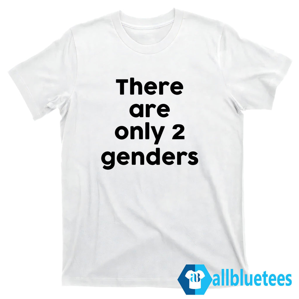 There Are Only 2 Genders Shirt