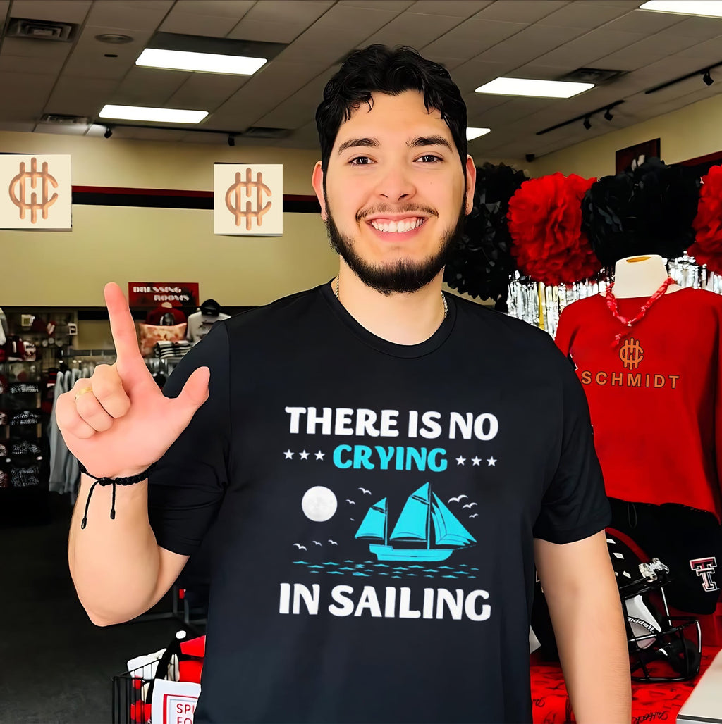 There is no crying in sailing shirt