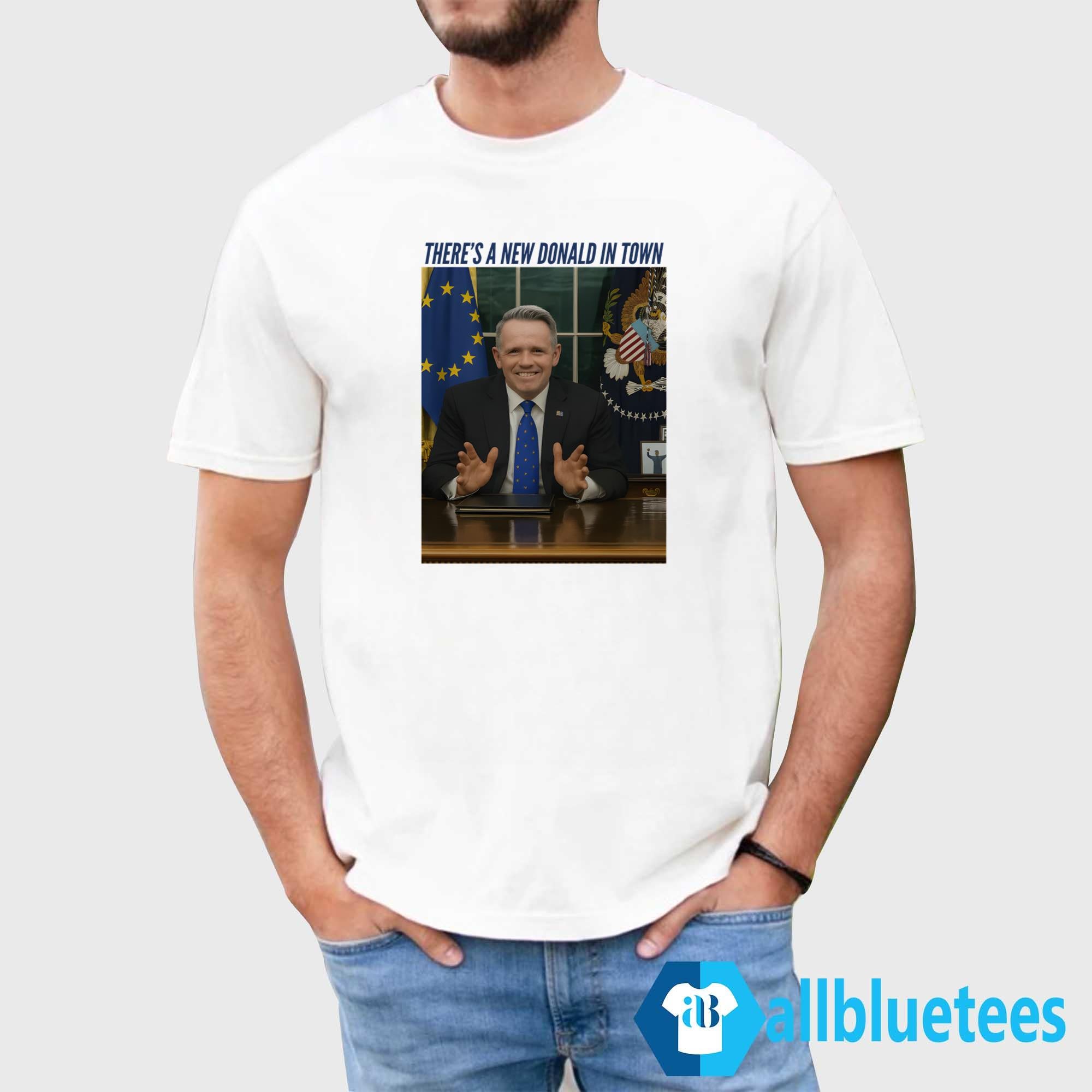 There’s A New Donald In Town Shirt