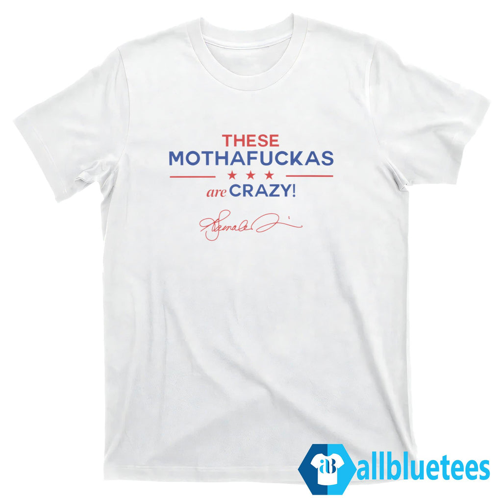 These Mothafuckas Are Crazy Shirt