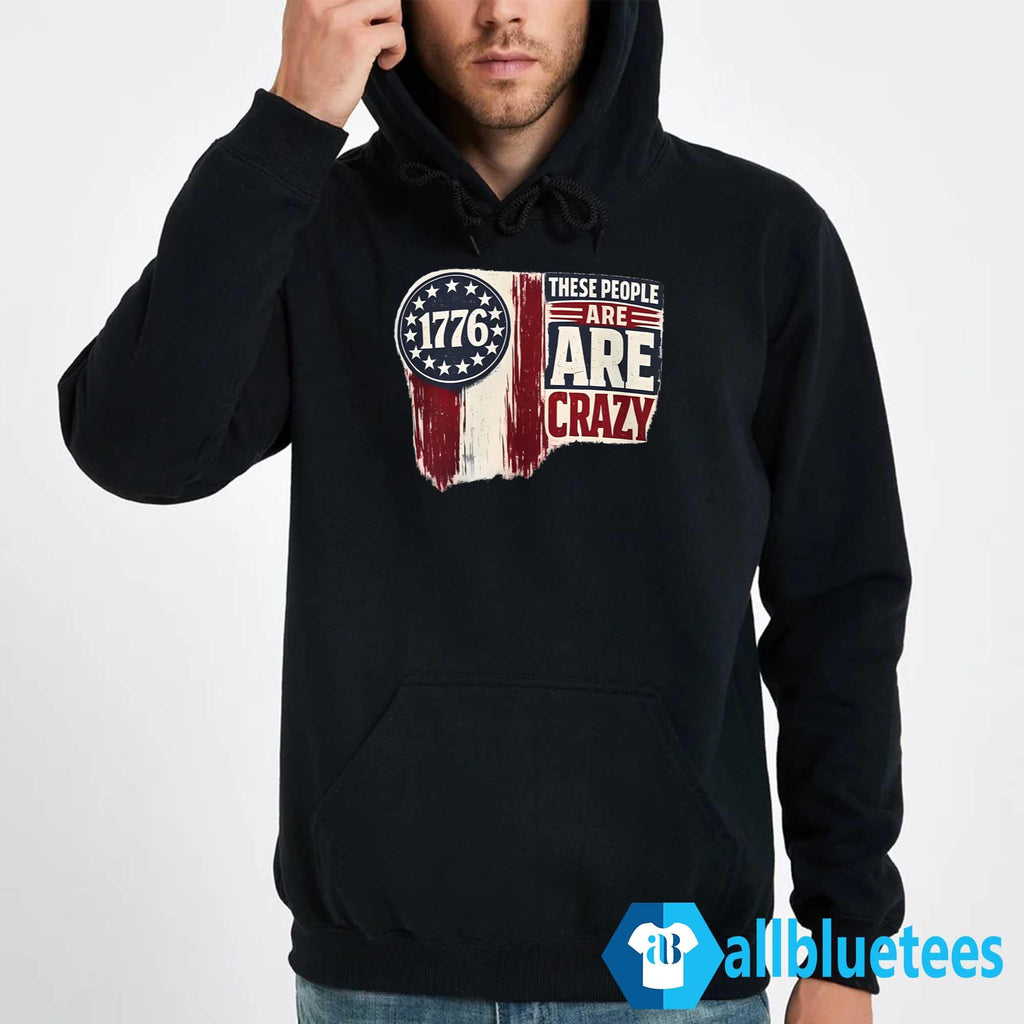 These People Are Crazy Shirt