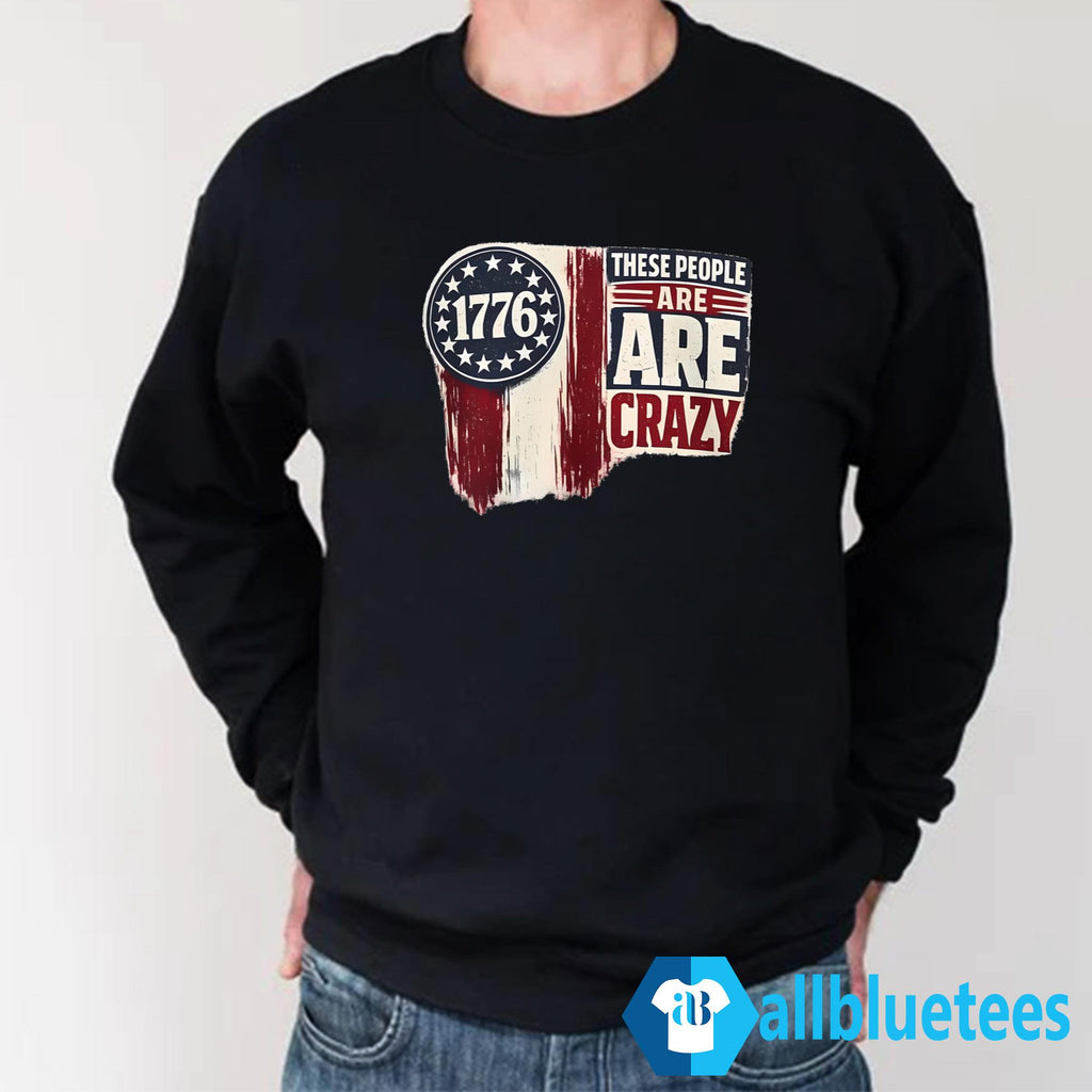These People Are Crazy Shirt