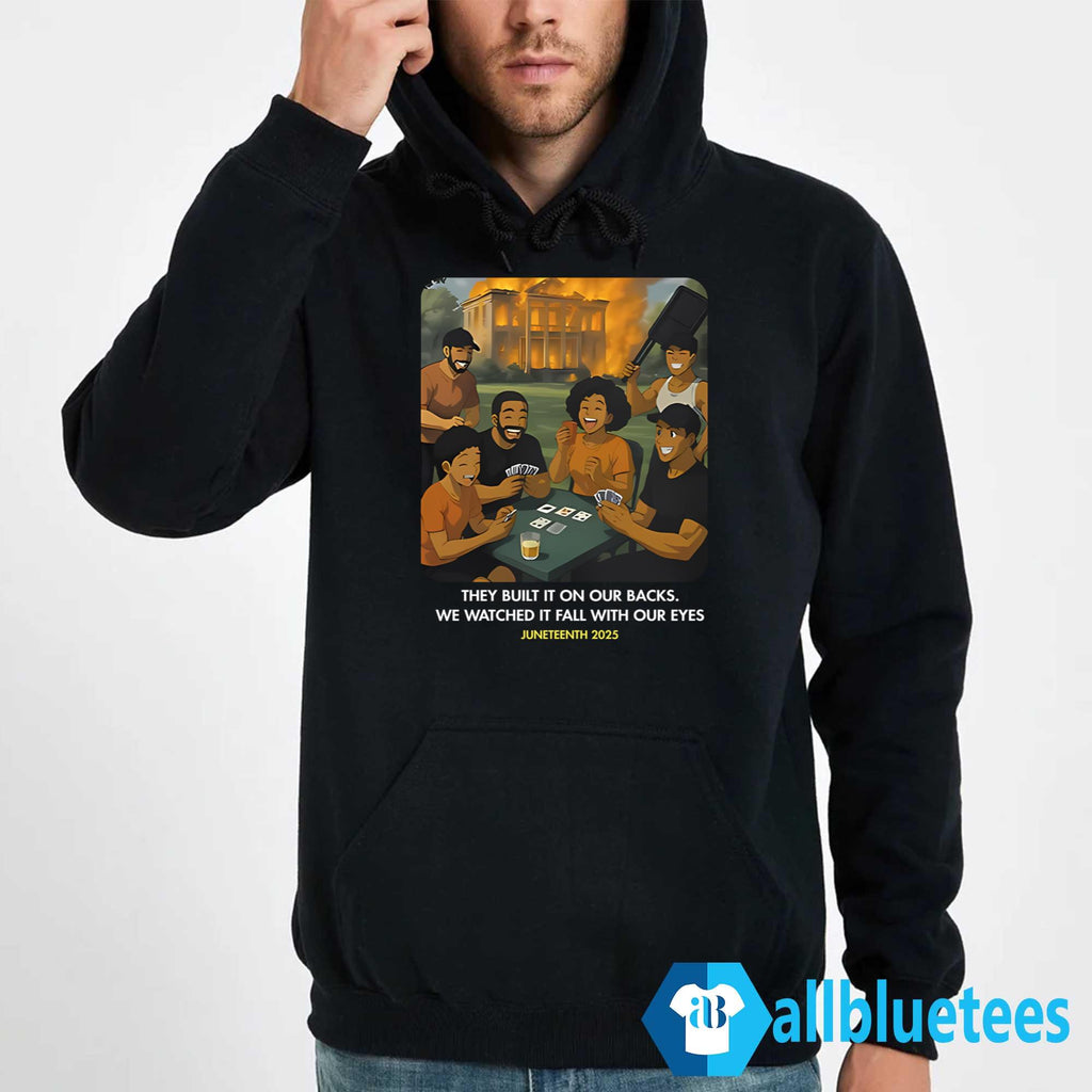 They Built It On Our Backs We Watched It Fall With Our Eyes Shirt