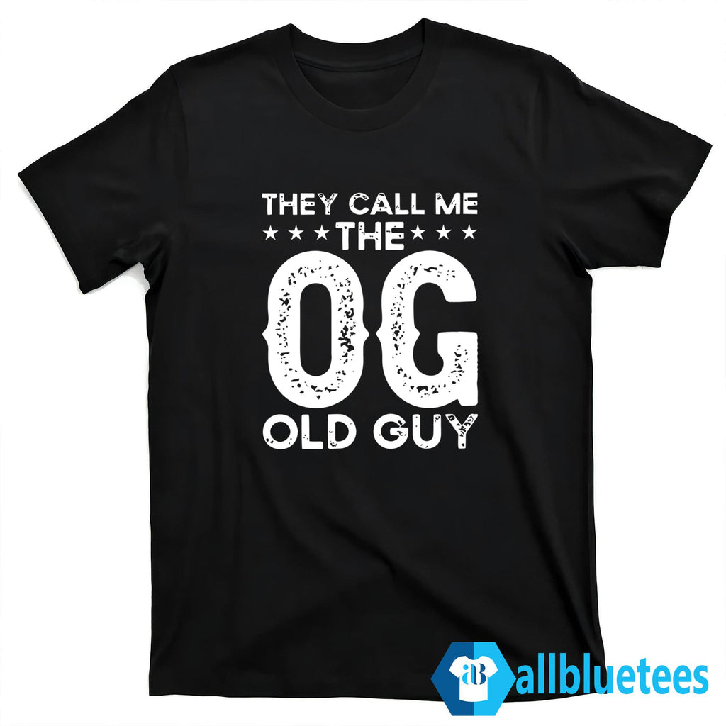 They Call Me The OG Old Guy Shirt