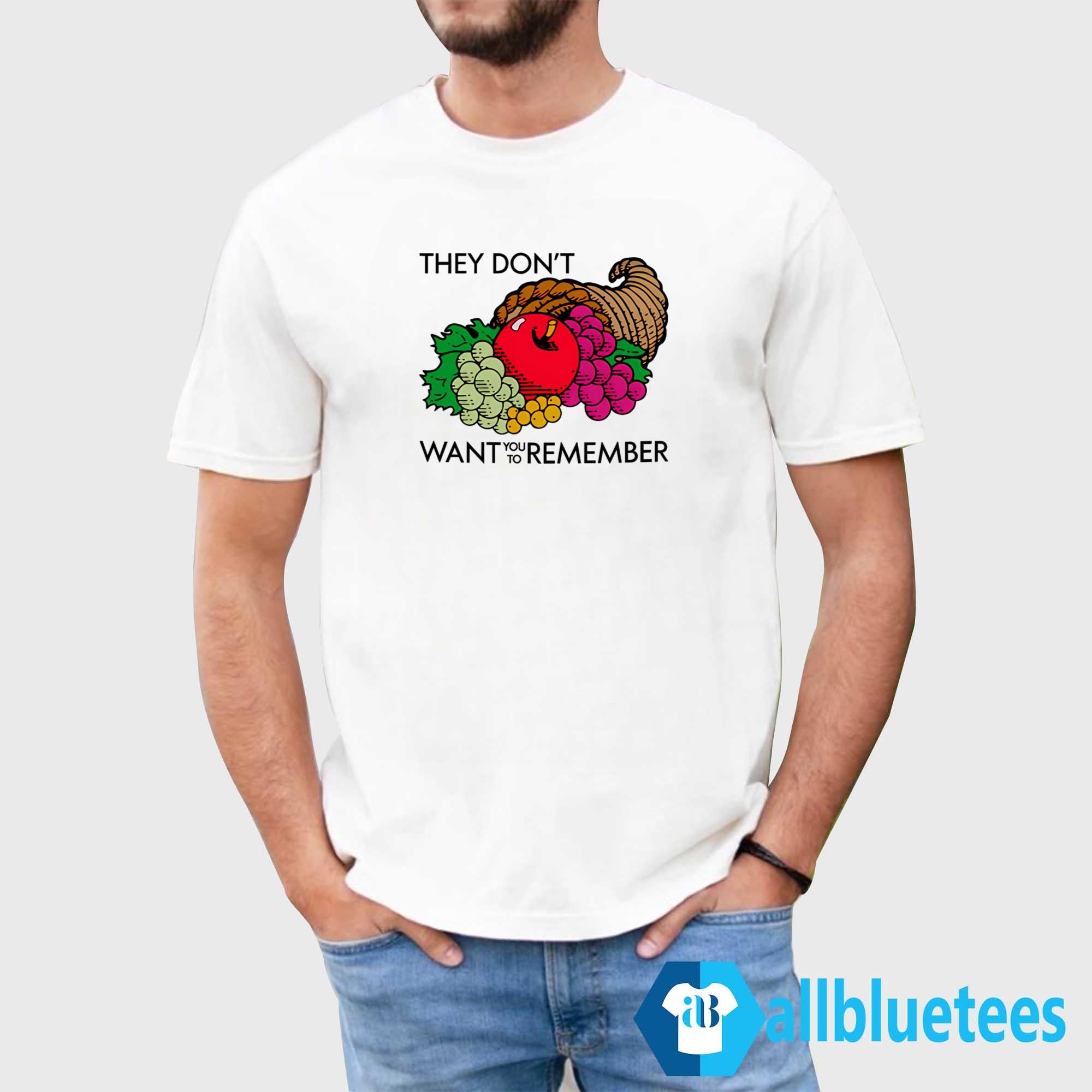 They Don’t Want You To Remember Thanksgiving Shirt