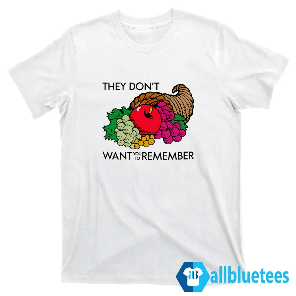 They Don’t Want You To Remember Thanksgiving Shirt