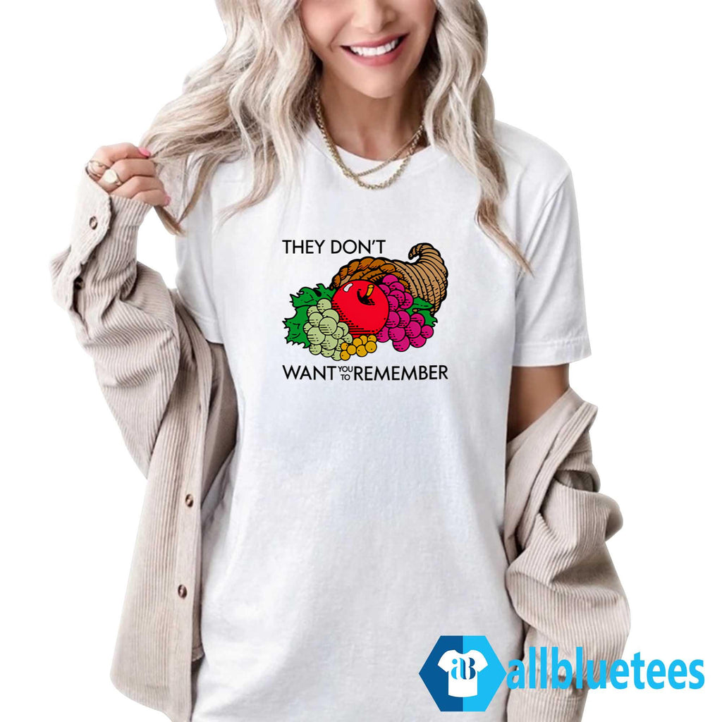 They Don’t Want You To Remember Thanksgiving Shirt
