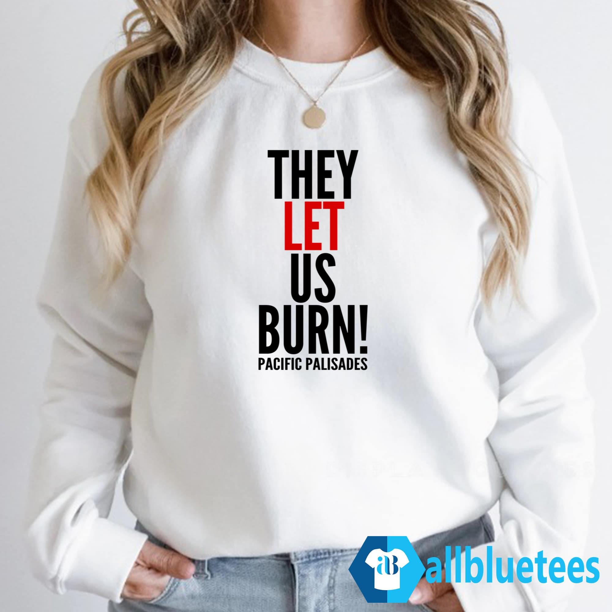 They Let Us Burn Pacific Palisades Shirt