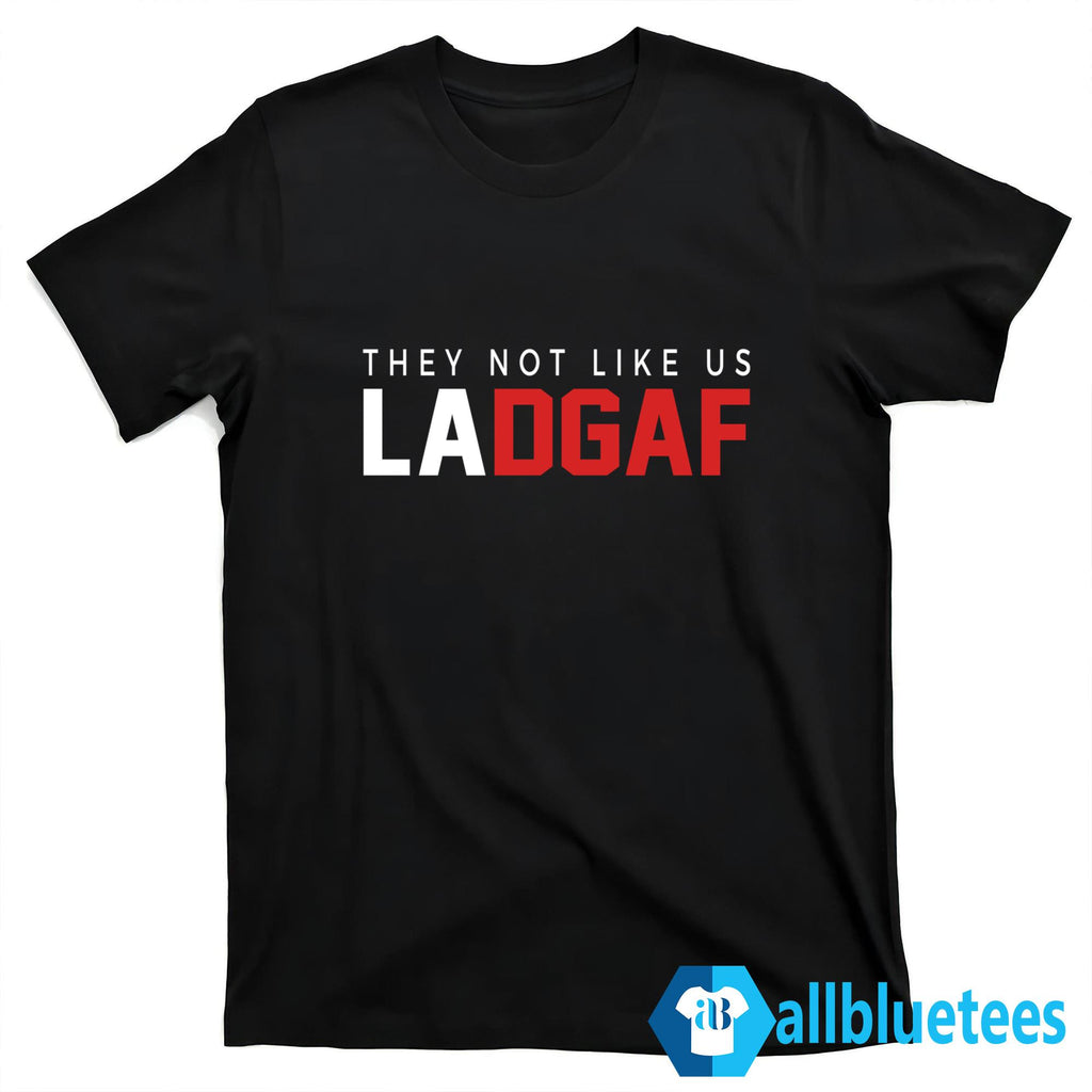 They Not Like Us LADGAF Shirt