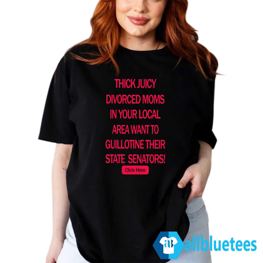 Thick Juicy Divorced Moms Want To Guillotine Their State Senators Shirt