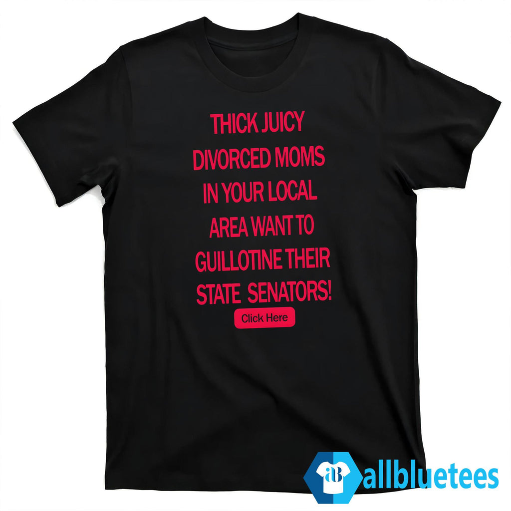 Thick Juicy Divorced Moms Want To Guillotine Their State Senators Shirt