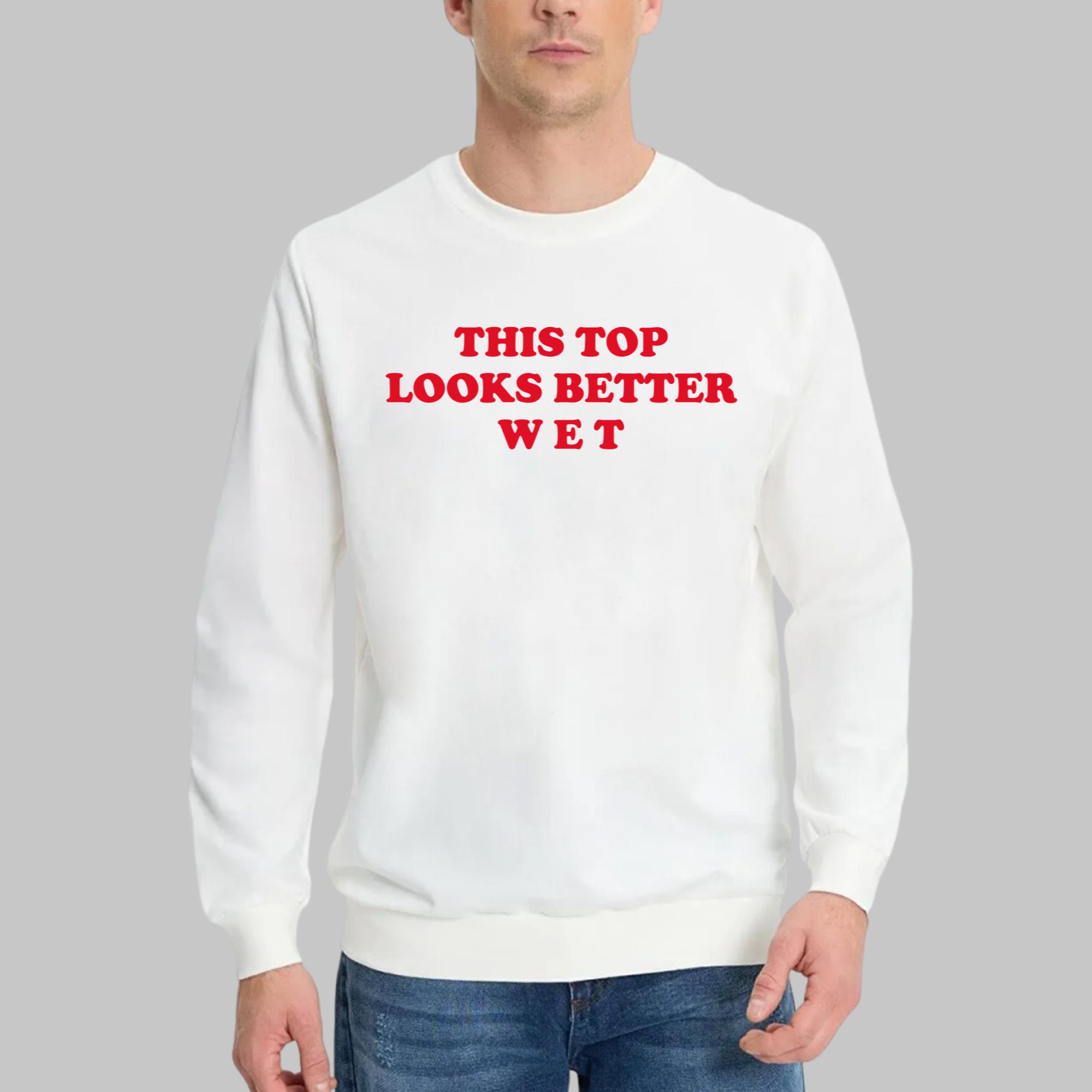 This Top Looks Better Wet Shirt