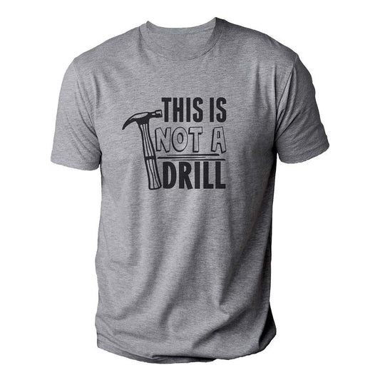This is Not a Drill Shirt | Funny Shirt For Men - Fathers Day Gift - Dad Joke Shirt - Gift for Dad