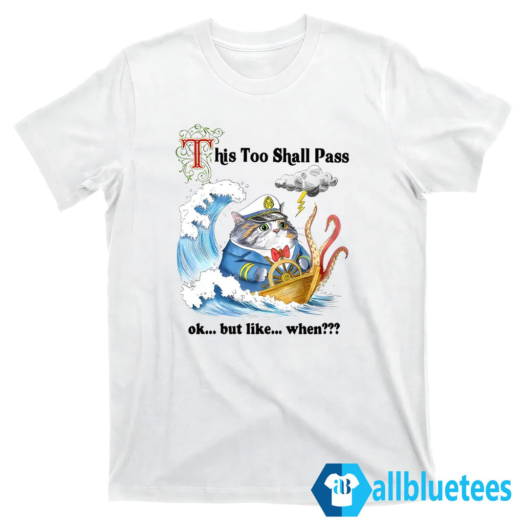 This Too Shall Pass Ok But Like When Shirt