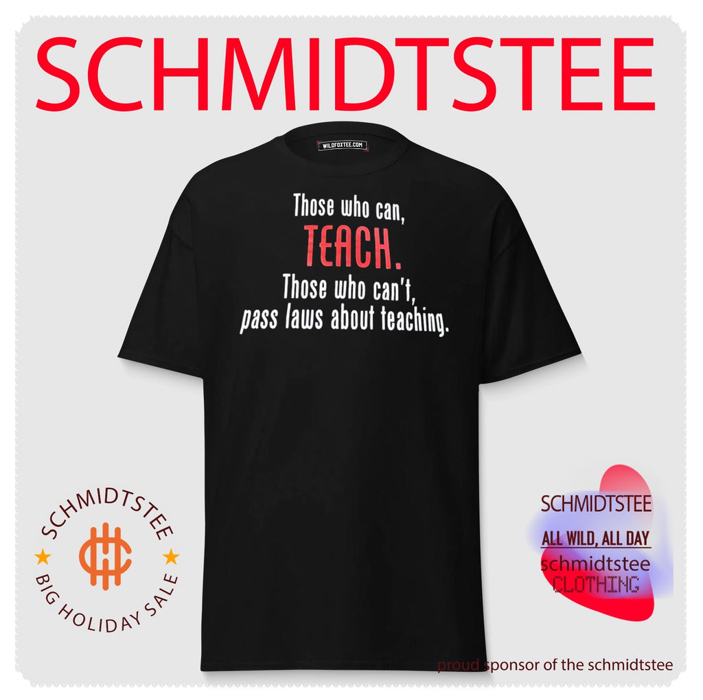 Those who can teach those who can’t pass laws about teaching text shirt