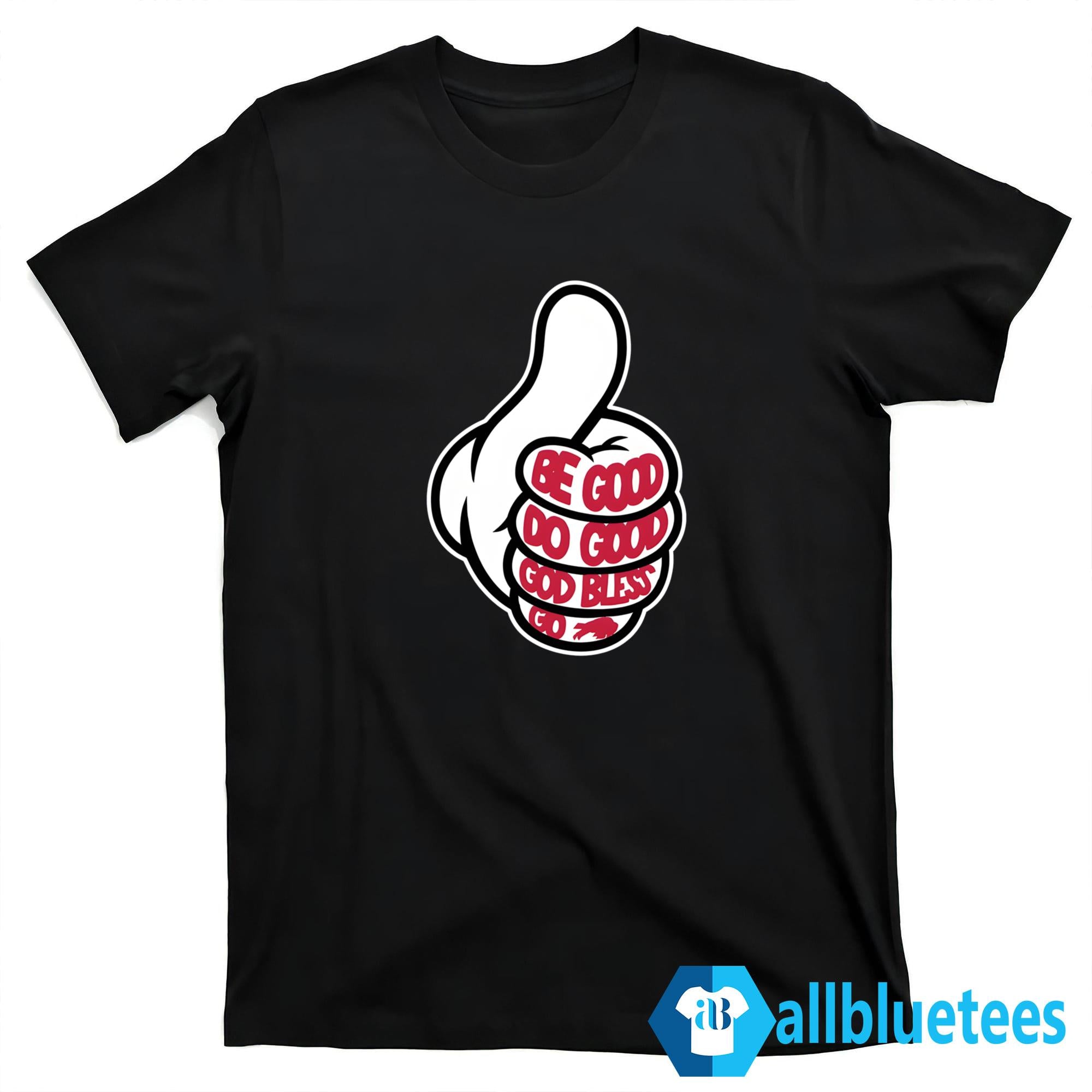 Thumbs Signal Up Be Good Do Good God Bless Go Bills Shirt