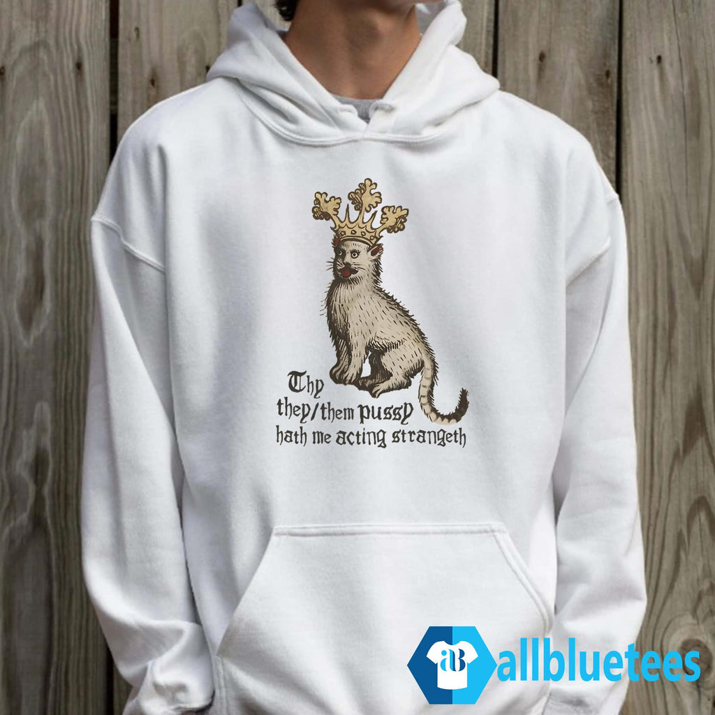 Thy They/Them Pussy Hath Me Acting Strangeth Shirt