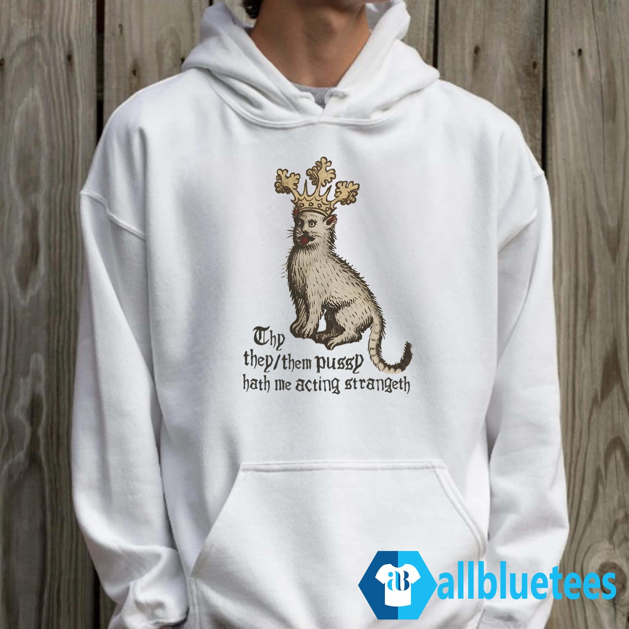 Thy They/Them Pussy Hath Me Acting Strangeth Shirt