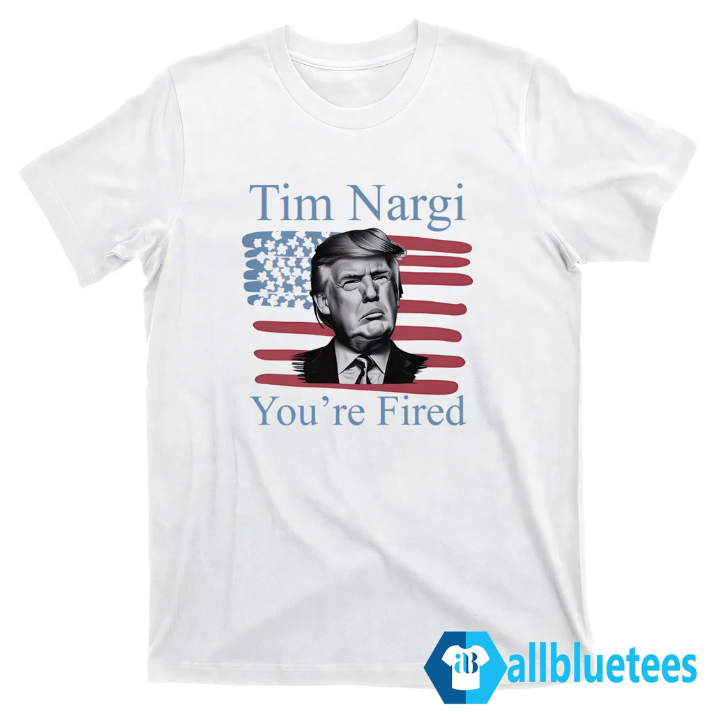 Tim Nargi You’re Fired Shirt