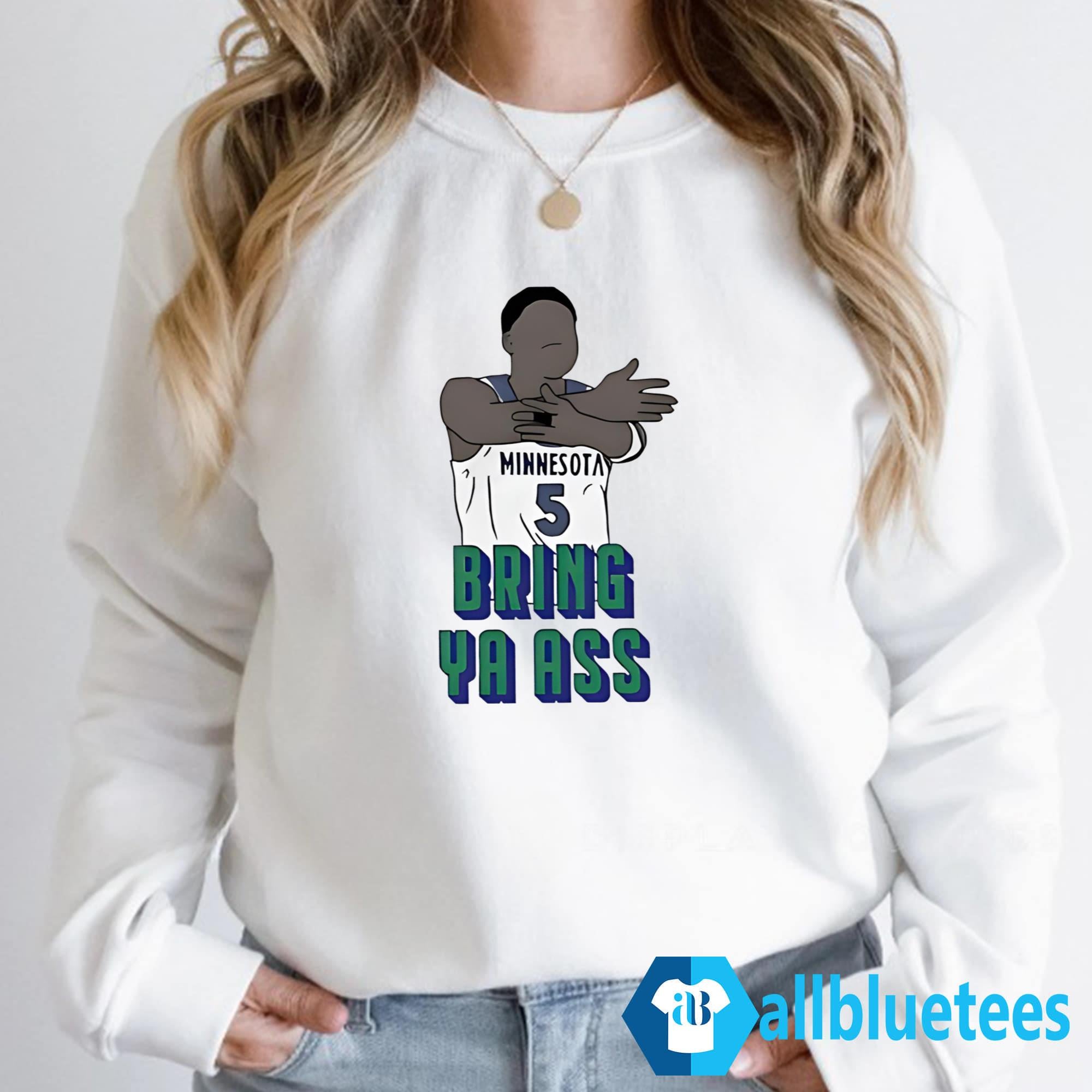 Timberwolves Anthony Edwards Bring Ya Ass Shirt