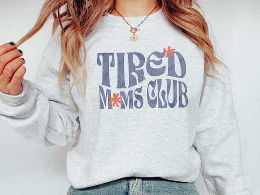 Tired Moms Club Sweatshirt, Mothers Day Gift, Mom Trendy Crewneck, Tired Mom Sweatshirt, Funny Mom Gift, Mom Gift  T-shirt, sweater and Hoodie