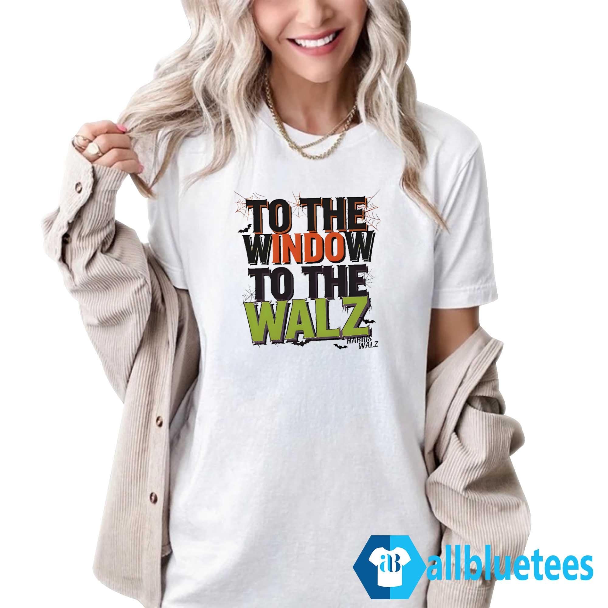 To The Window To The Walz Shirt