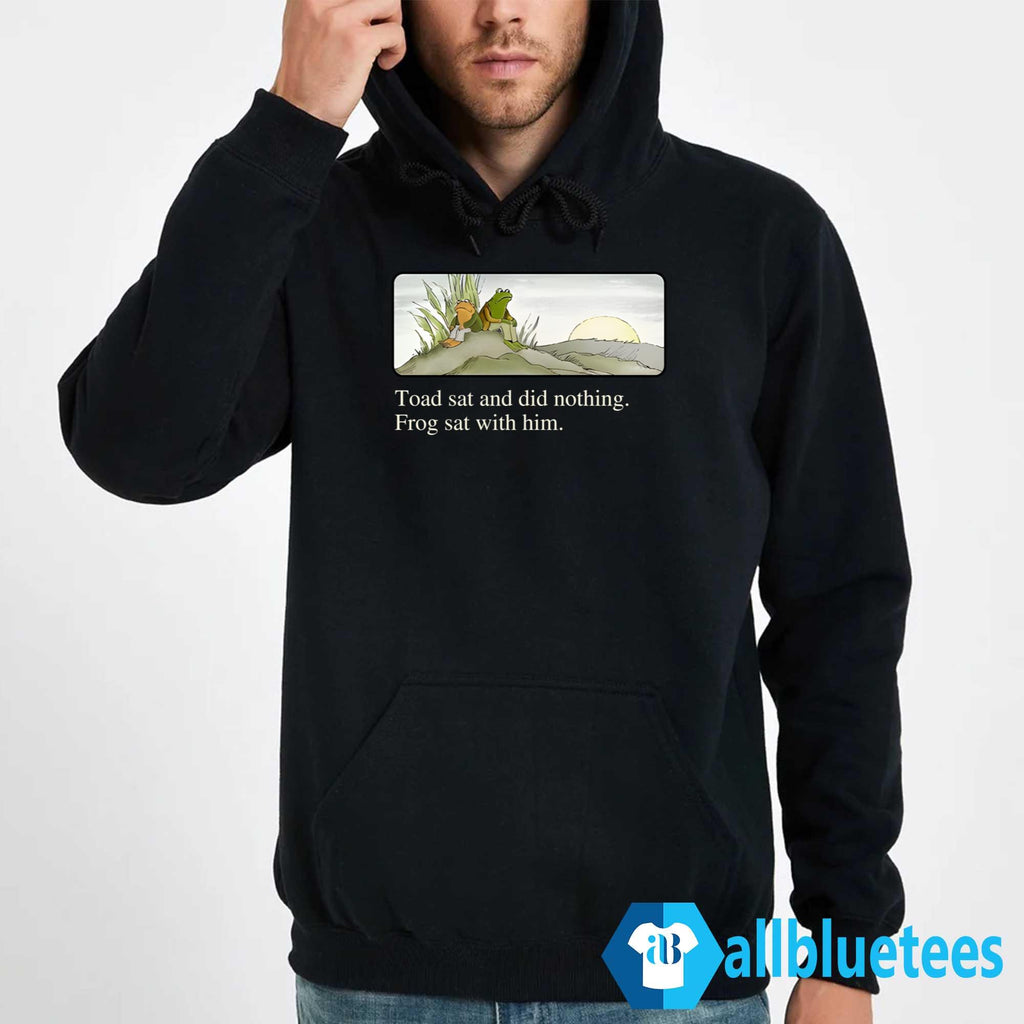 Toad Sat And Did Nothing Frog Sat With Him Shirt