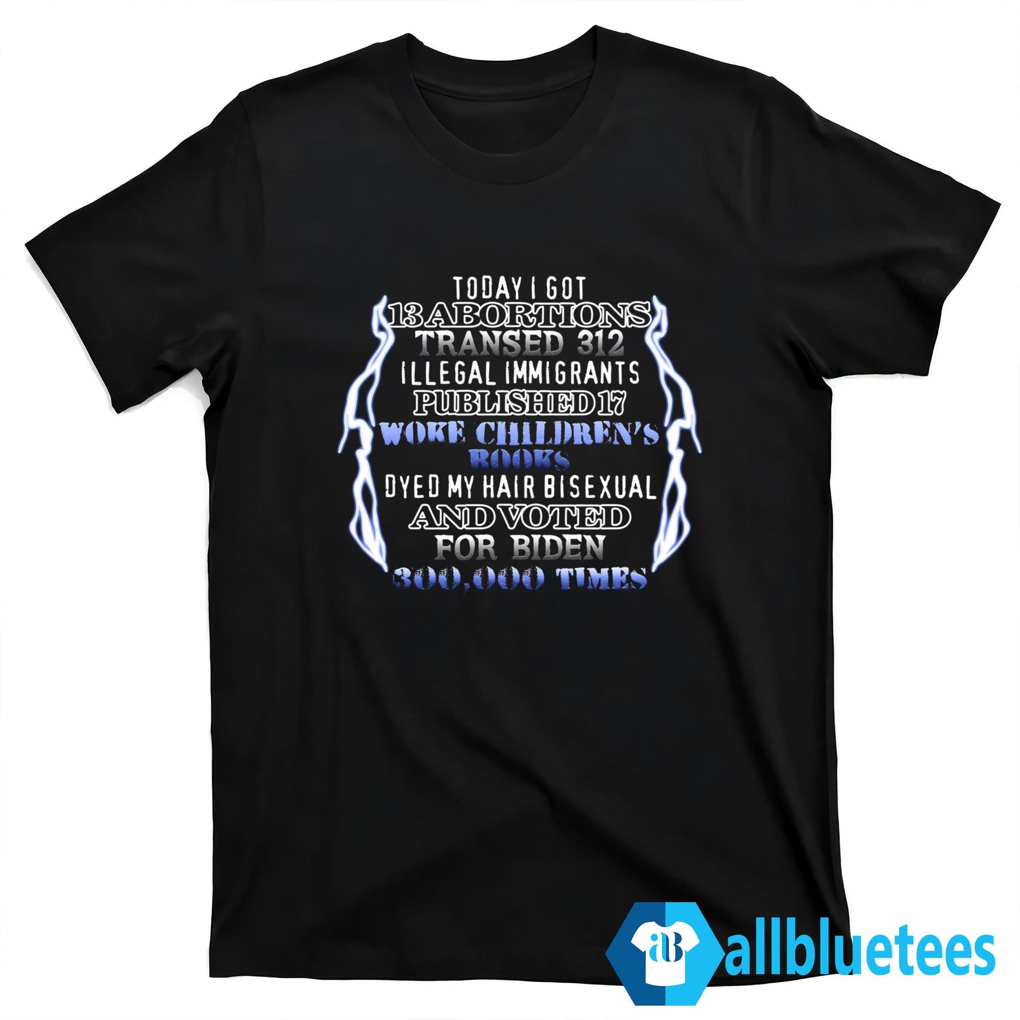 Today I Got 13 Abortions Transed 312 Shirt