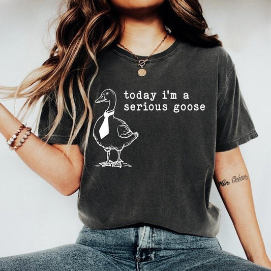 Today I'm A Serious Goose Tshirt, Funny Silly Shirt, Funny Goose T-Shirt, Gifts for Her, Funny Gifts Top Womenswear Streetwear Casual Summer