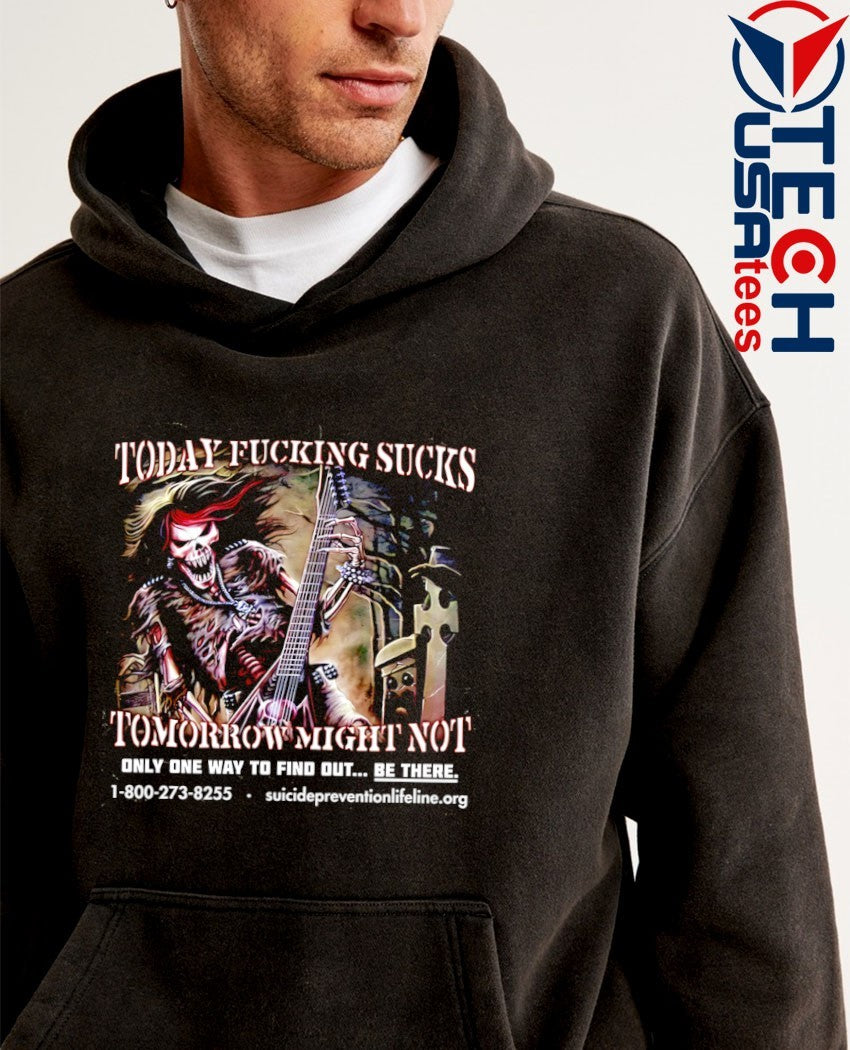 Today fcking sucks tomorrow might not shirt