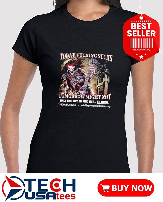 Today fcking sucks tomorrow might not shirt