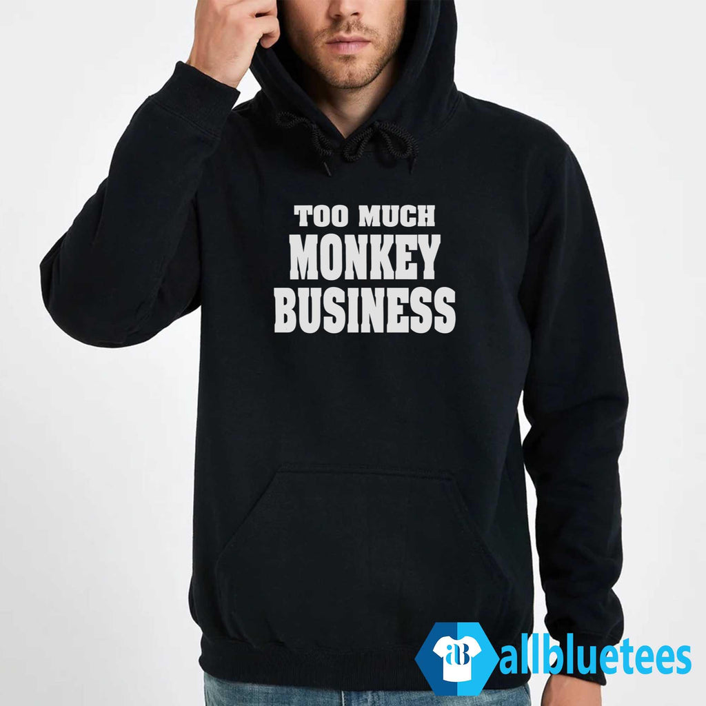 Too Much Monkey Business Shirt