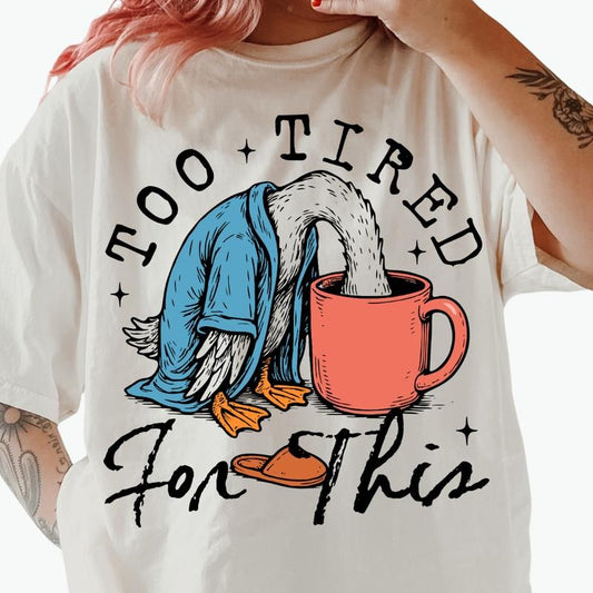 Too Tired for This Goose Shirt ~ Unisex Apparel Relaxed Fit Printed In The USA Clothing Womenswear Casual Comfort Cotton Top Athletic Boho Chic