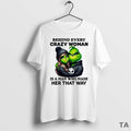 Top Grinch Behind Every Crazy Woman Is A Man Who Made Her That Way Circle T-Shirts, Hoodie, Sweatshirt | CoreVibeTees.com