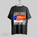 Top I Got That Dog In Me Shirt Sweatshirt Hoodie Shirt | CoreVibeTees.com