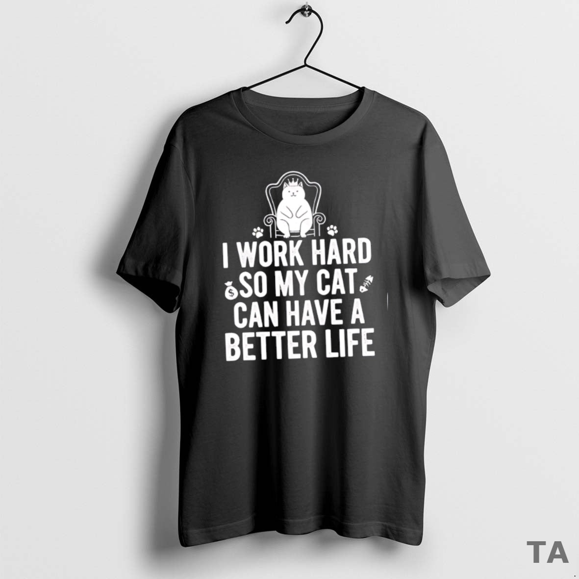 Top I Work Hard So My Cat Can Have A Better Life T Shirt Sweater Hoodie, Sweatshirt | CoreVibeTees.com