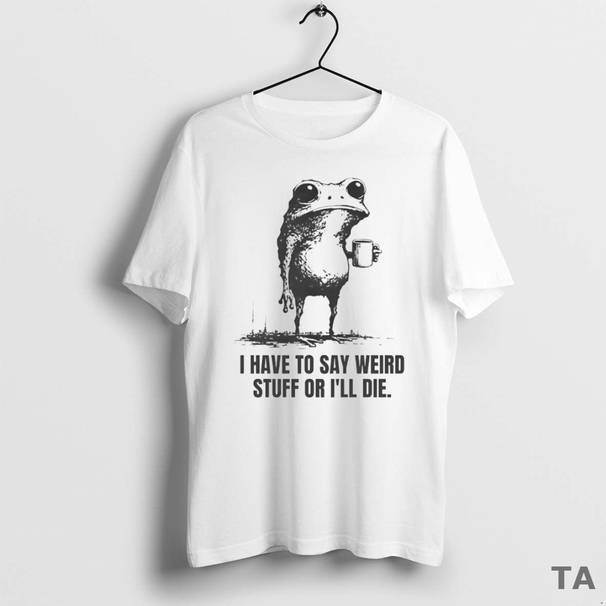 Top I Have To Say Weird Stuff Or Ill Die Frog Circle T Shirt Sweater Hoodie, Sweatshirt | CoreVibeTees.com