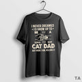 Top I Never Dreamed Id Grow Up To Be S Super Sexy Cat Dad But T-Shirts, Hoodie, Sweatshirt | CoreVibeTees.com