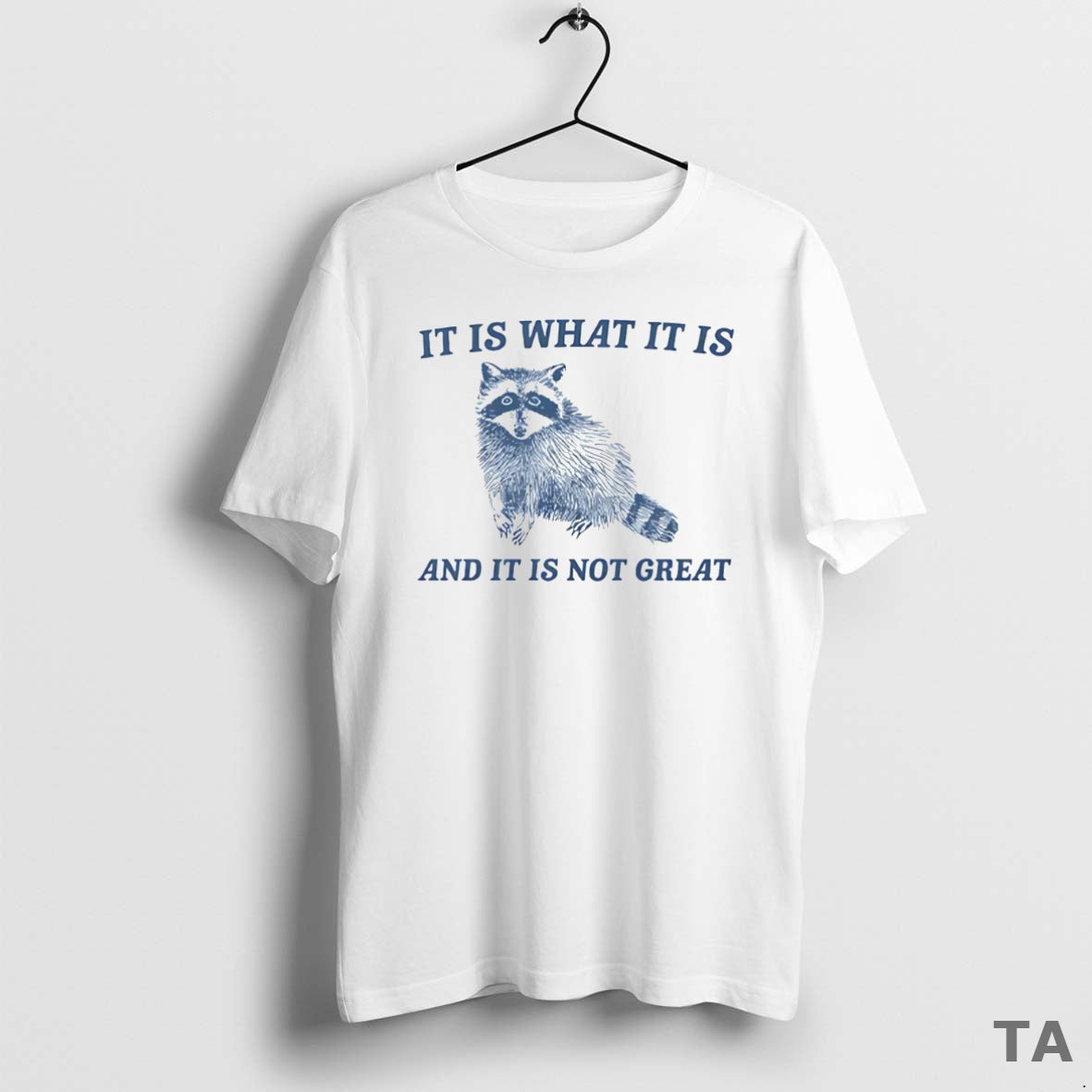 Top It Is What It Is And It Is Not Great Raccoon T Shirt Sweater Hoodie, Sweatshirt | CoreVibeTees.com