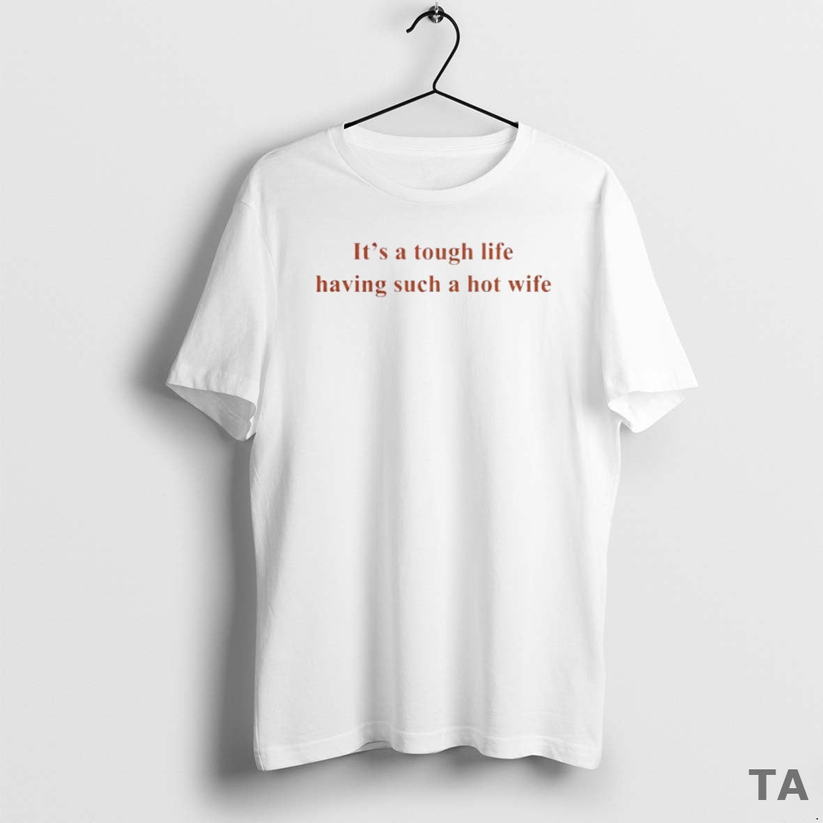 Top Its A Tough Life Having Such A Hot Wife Circle T Shirt Sweater Hoodie, Sweatshirt | CoreVibeTees.com
