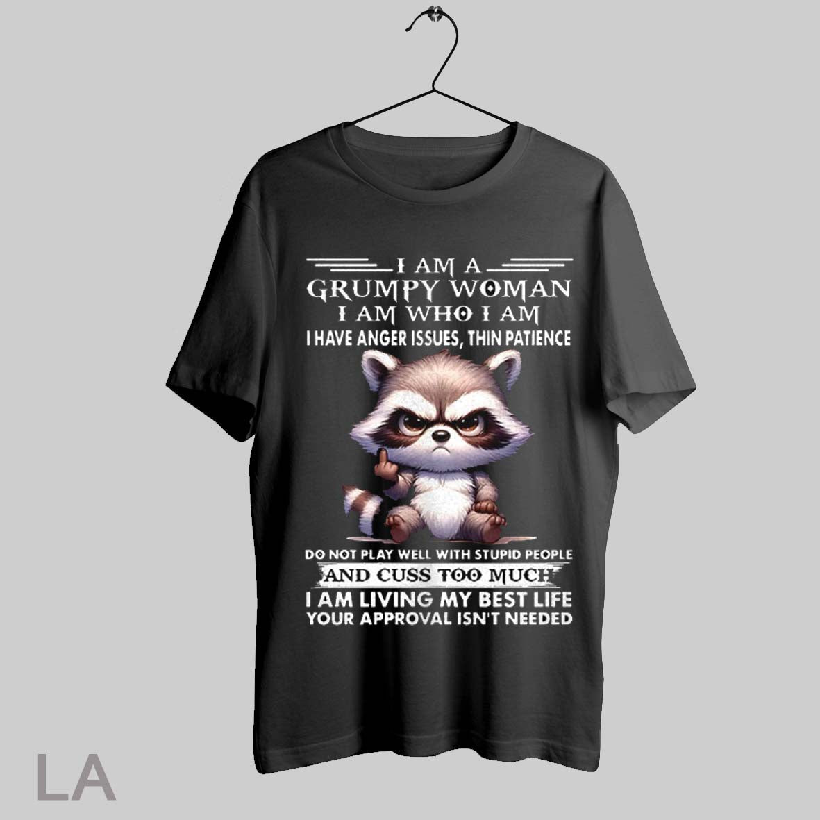 Top Raccoon Fuck I Am A Grumpy Woman I Am Who I Am Shirt T Shirt Sweatshirt Hoodie Shirt | CoreVibeTees.com