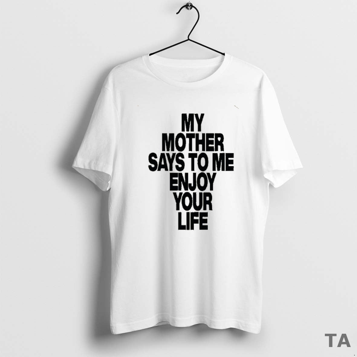 Top Romy My Mother Says To Me Enjoy Your Life T Shirt Sweater Hoodie, Sweatshirt | CoreVibeTees.com