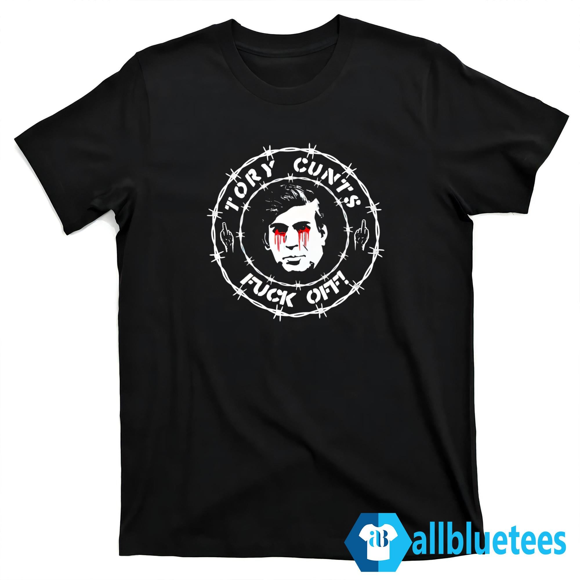 Tory Cunts Fuck Off Shirt