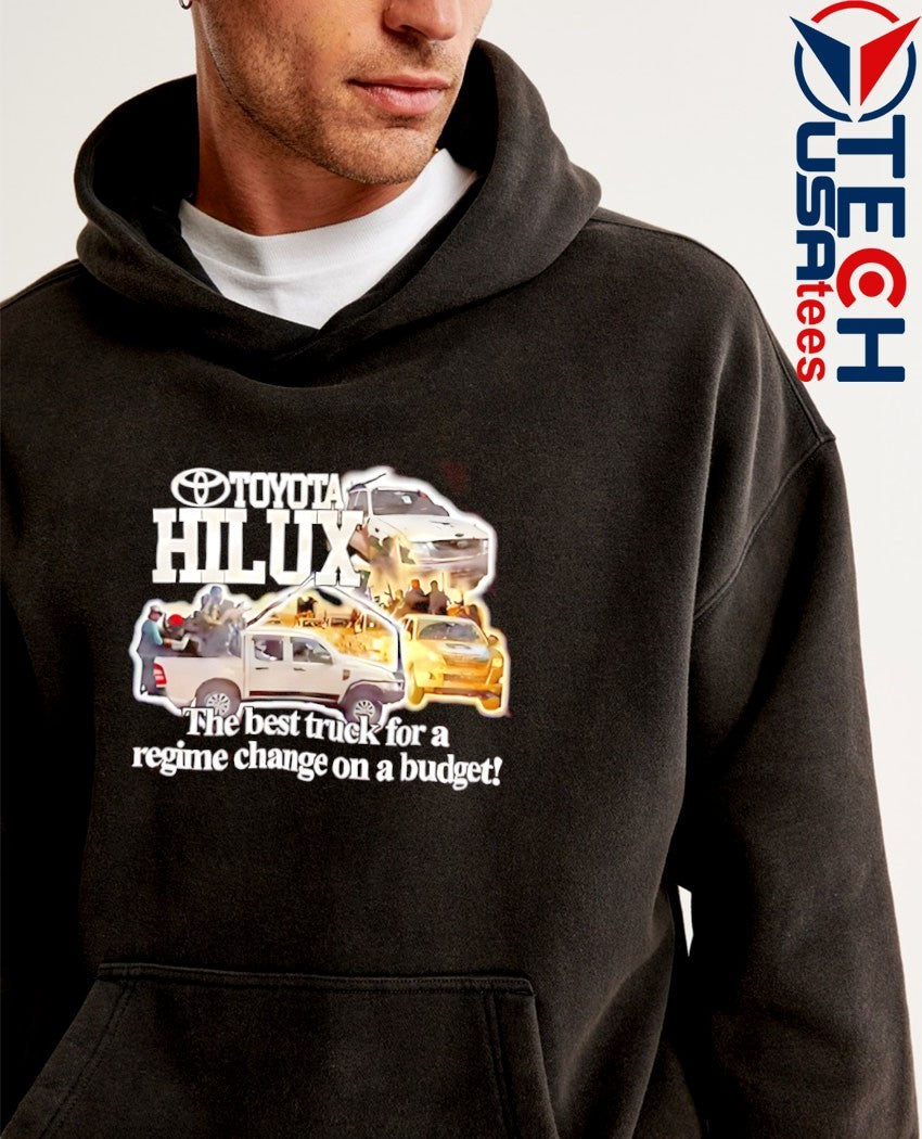 Toyota Hilux the best truck for a regime change on a budget shirt
