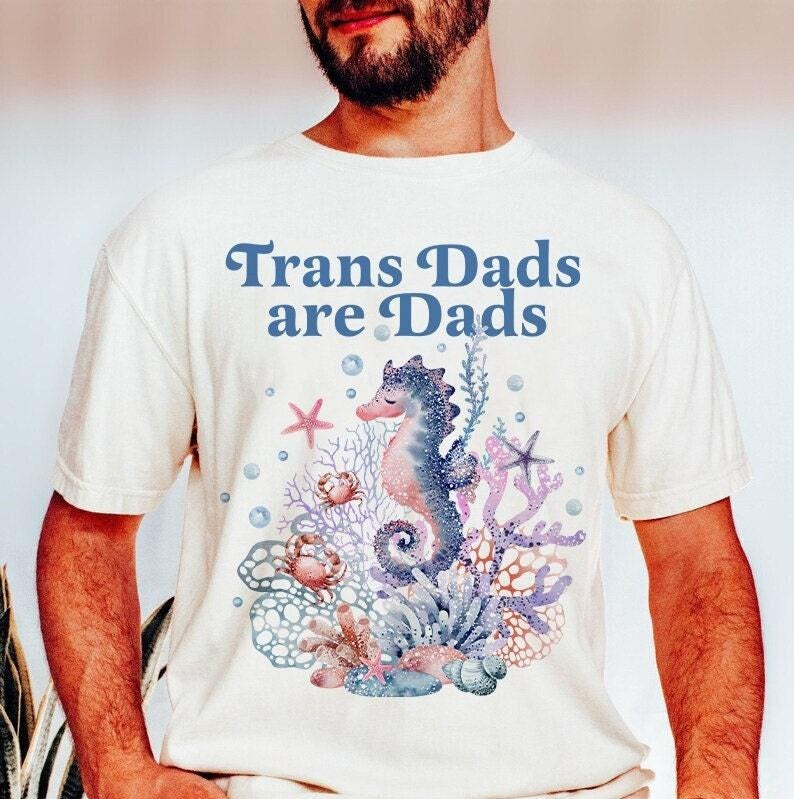Trans dads are dads | trans rights are human rights | trans man pride | father's day gift trans dad | trans ftm | seahorse dad | trans lives  T-shirt, sweater and Hoodie