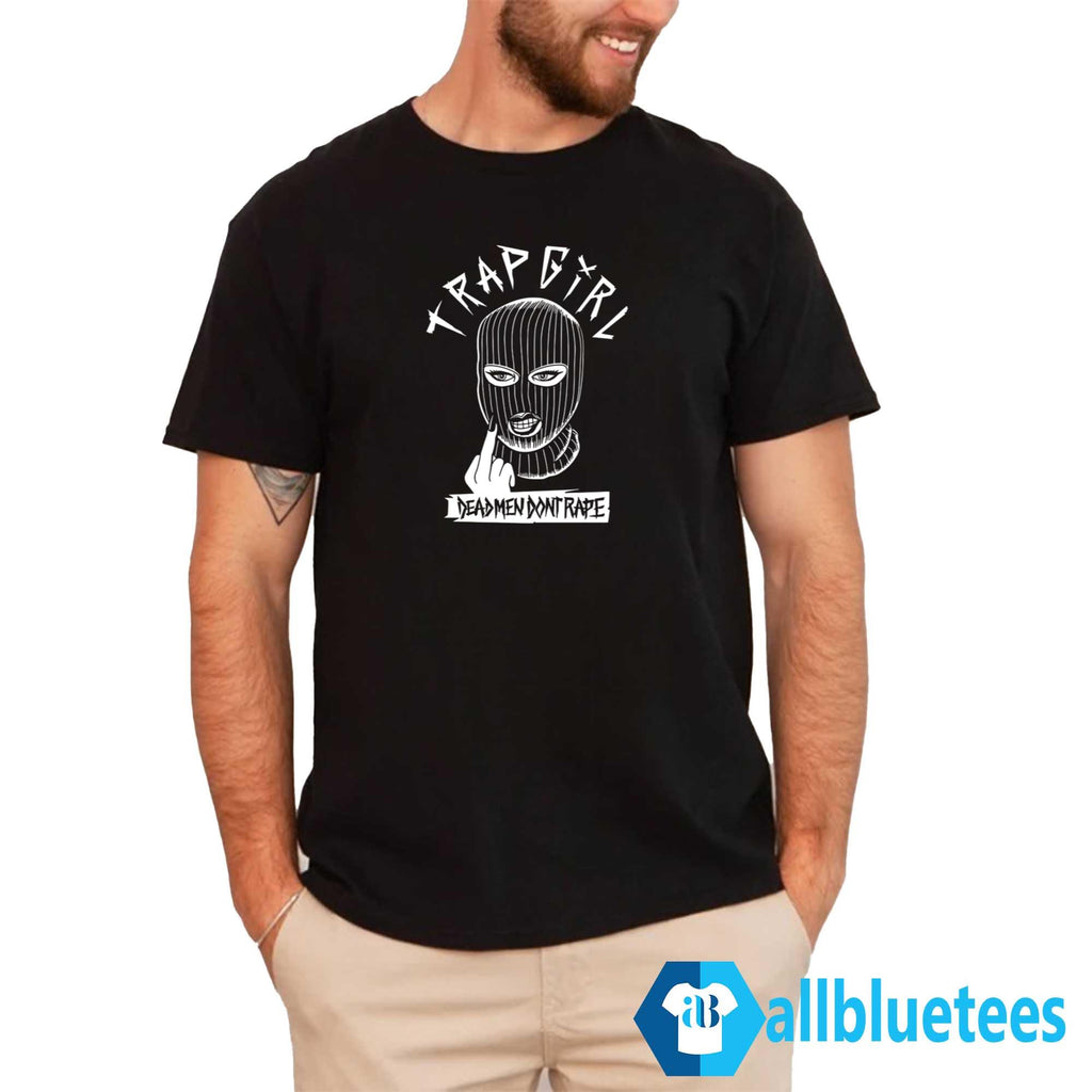 Trap Girl Dead Men Don’t Rape Shirt