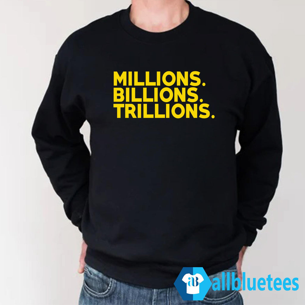 Travis Malloy Millions Billions Trillions Shirt